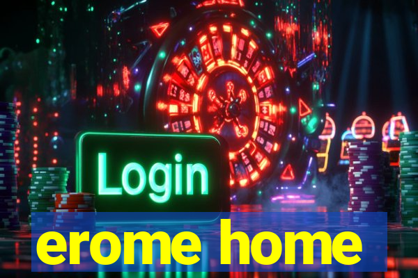 erome home